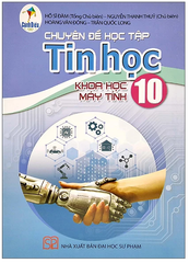 Chuyên Đề Học Tập Tin Học Lớp 10 Khoa Học Máy Tính Cánh Diều (Chuẩn)
