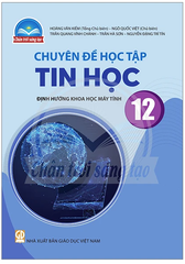 Chuyên Đề Học Tập Tin Học Lớp 12 Chân Trời Sáng Tạo (Chuẩn)