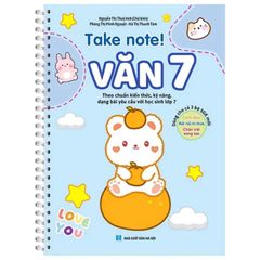 Take Note! - Văn 7 (Sách Lò Xo Dùng Cho Cả 3 Bộ Sách Giáo Khoa Mới)