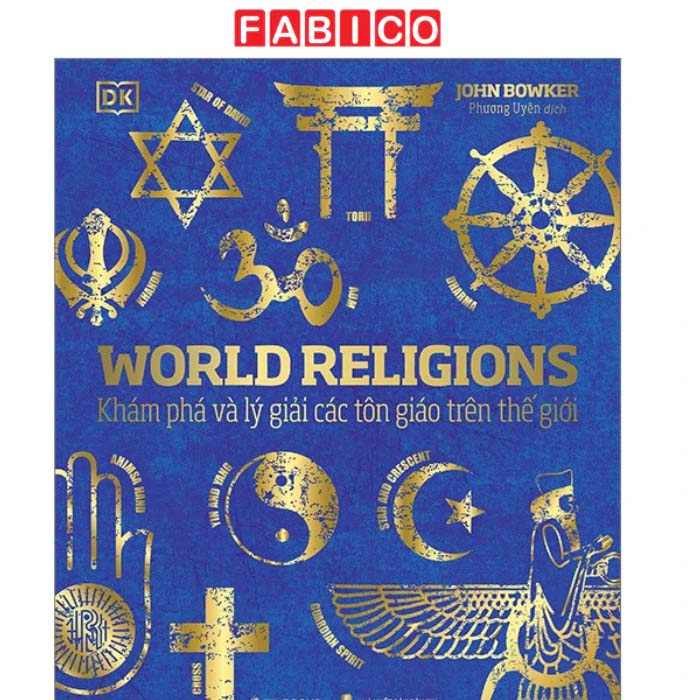 World Religions - Tôn Giáo Thế Giới - Khám Phá Và Lý Giải Các Tôn Giáo Trên Thế Giới - Bìa Cứng