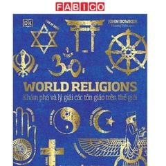 World Religions - Tôn Giáo Thế Giới - Khám Phá Và Lý Giải Các Tôn Giáo Trên Thế Giới - Bìa Cứng