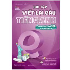 Bài Tập Viết Lại Câu Tiếng Anh (Ôn Thi Vào Lớp 10 Và 10 Chuyên)