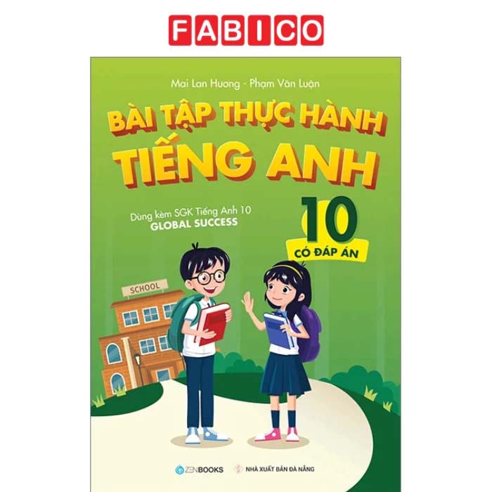 Bài Tập Thực Hành Tiếng Anh 10 - Có Đáp Án (Dùng Kèm SGK Tiếng Anh 10 Global Success)