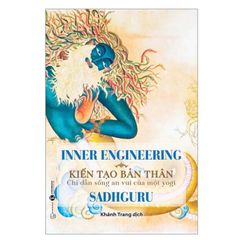 Inner Engineering - Kiến Tạo Bản Thân: Chỉ Dẫn Sống An Vui Của Một Yogi
