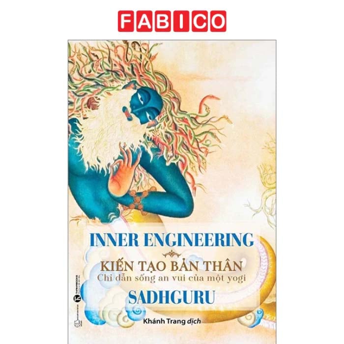Inner Engineering - Kiến Tạo Bản Thân: Chỉ Dẫn Sống An Vui Của Một Yogi