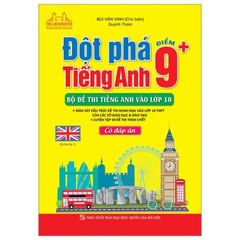 Đột Phá Điểm 9+ Tiếng Anh - Bộ Đề Thi Tiếng Anh Vào Lớp 10 - Có Đáp Án