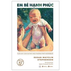 Em Bé Hạnh Phúc - Nuôi Dạy Trẻ Tại Nhà Theo Phương Pháp Montessori (Tái Bản 2025)