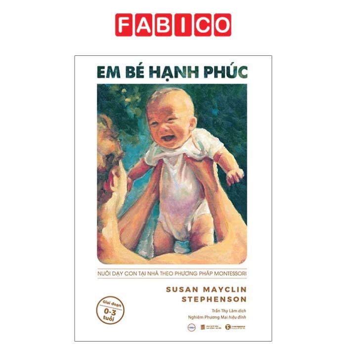Em Bé Hạnh Phúc - Nuôi Dạy Trẻ Tại Nhà Theo Phương Pháp Montessori (Tái Bản 2025)
