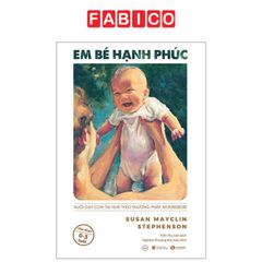 Em Bé Hạnh Phúc - Nuôi Dạy Trẻ Tại Nhà Theo Phương Pháp Montessori (Tái Bản 2025)