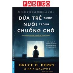 Đứa Trẻ Được Nuôi Trong Chuồng Chó - Và Những Ghi Chép Khác Của Một Bác Sĩ Tâm Thần Nhi