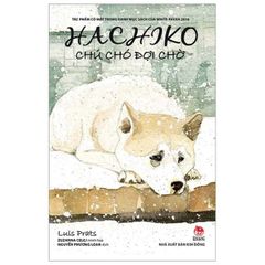 Hachiko - Chú Chó Đợi Chờ (Bìa Mềm) (Tái Bản 2019)