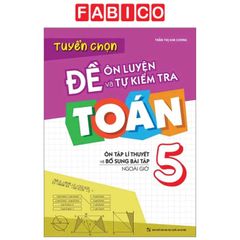 Tuyển Chọn Đề Ôn Luyện Và Tự Kiểm Tra Toán 5