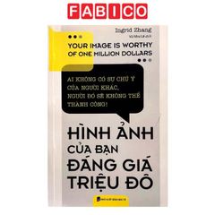 Hình Ảnh Của Bạn Đáng Giá Triệu Đô (Tái Bản 2019)