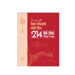 Bí Quyết Học Nhanh Nhớ Lâu 214 Bộ Thủ Tiếng Trung