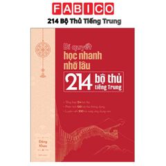 Bí Quyết Học Nhanh Nhớ Lâu 214 Bộ Thủ Tiếng Trung