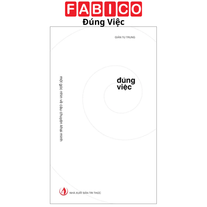 Đúng Việc - Một Góc Nhìn Về Câu Chuyện Khai Minh - Bìa Cứng (Tái Bản 2023)