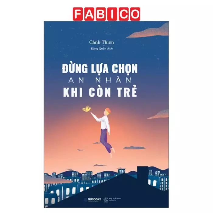 Đừng Lựa Chọn An Nhàn Khi Còn Trẻ (Tái Bản 2021)