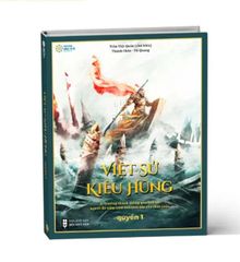 Việt Sử Kiêu Hùng - Quyển 1 - Bìa Cứng - Tặng Kèm Tranh Việt Sử 4000 Năm