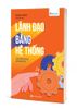 Lãnh đạo bằng hệ thống – Khi hệ thống thay bạn điều hành mọi thứ