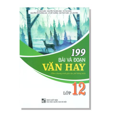 199 Bài và đoạn văn hay lớp 12 (Theo chương trình giáo dục phổ thông mới)