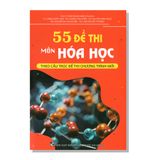 55 Đề thi môn HÓA HỌC Theo cấu trúc đề thi chương trình mới