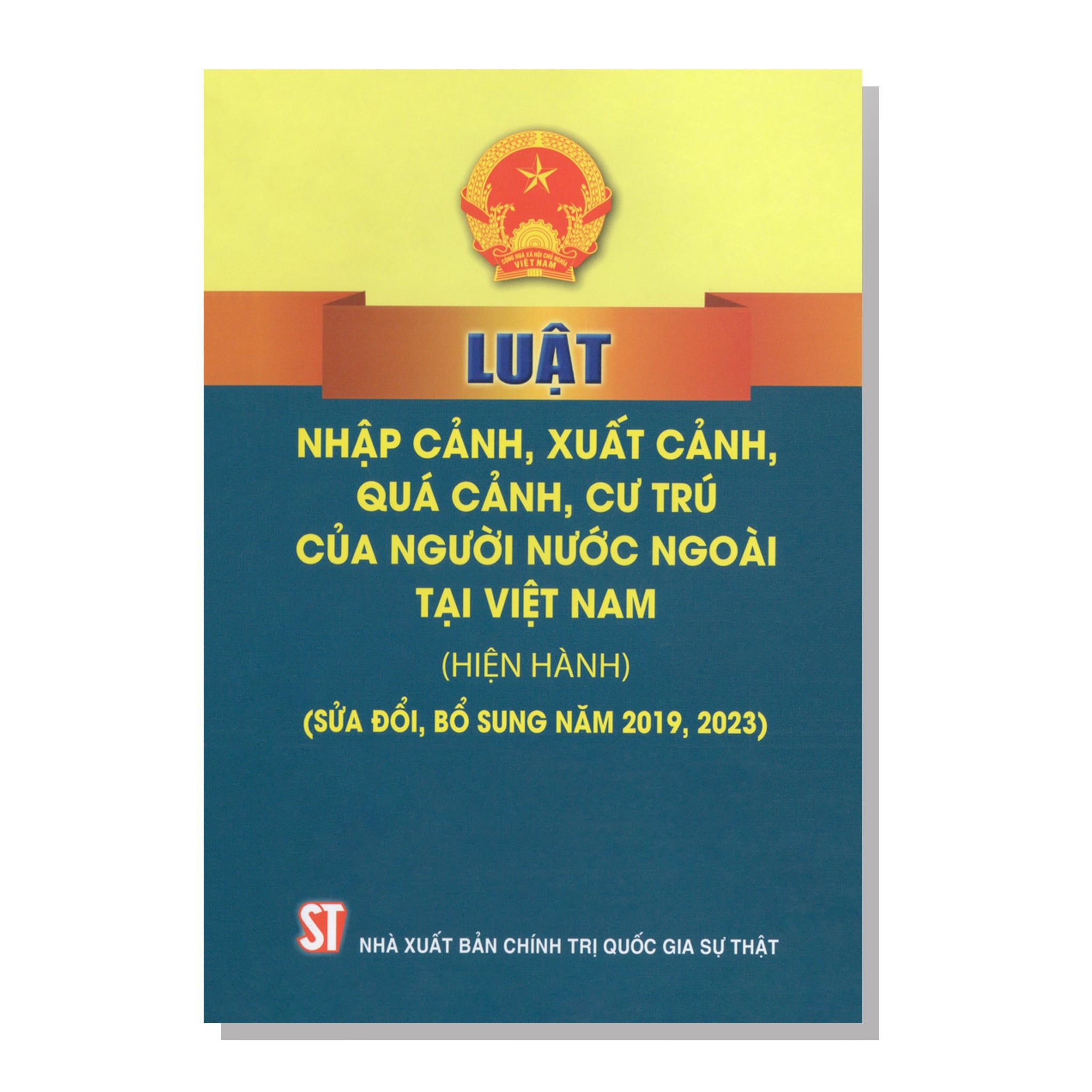 LUẬT NHẬP CẢNH, XUẤT CẢNH, QUÁ CẢNH, CƯ TRÚ CỦA NGƯỜI NƯỚC NGOÀI TẠI VIỆT NAM (Hiện hành) (Sửa đổi, bổ sung năm 2019, 2023)