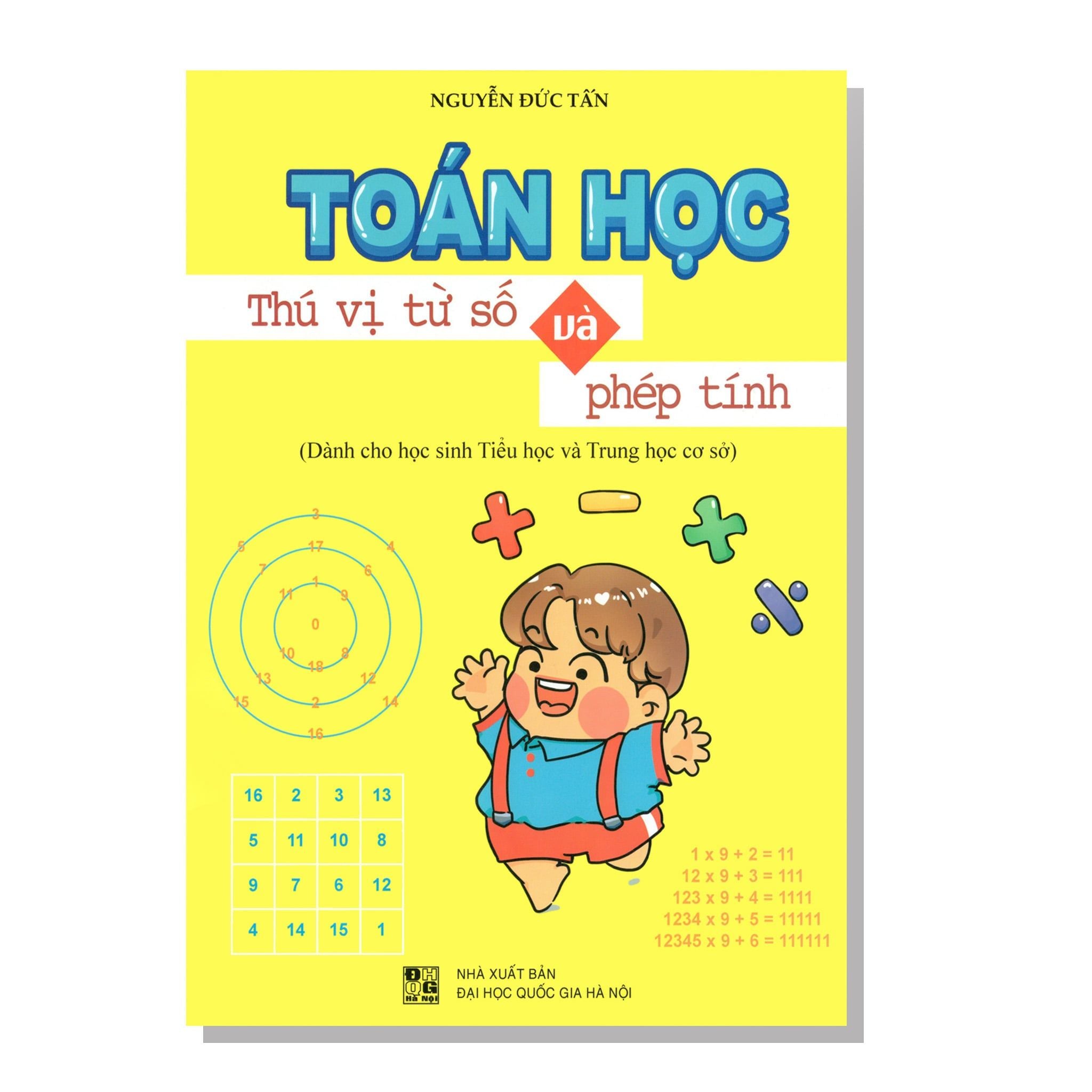 TOÁN HỌC Thú vị từ số và phép tính (Dành cho học sinh Tiểu học và Trung học cơ sở)