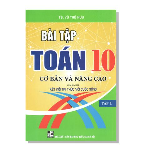 Bài tập TOÁN 10 Cơ bản và nâng cao Dùng kèm SGK Kết nối tri thức với cuộc sống tập một