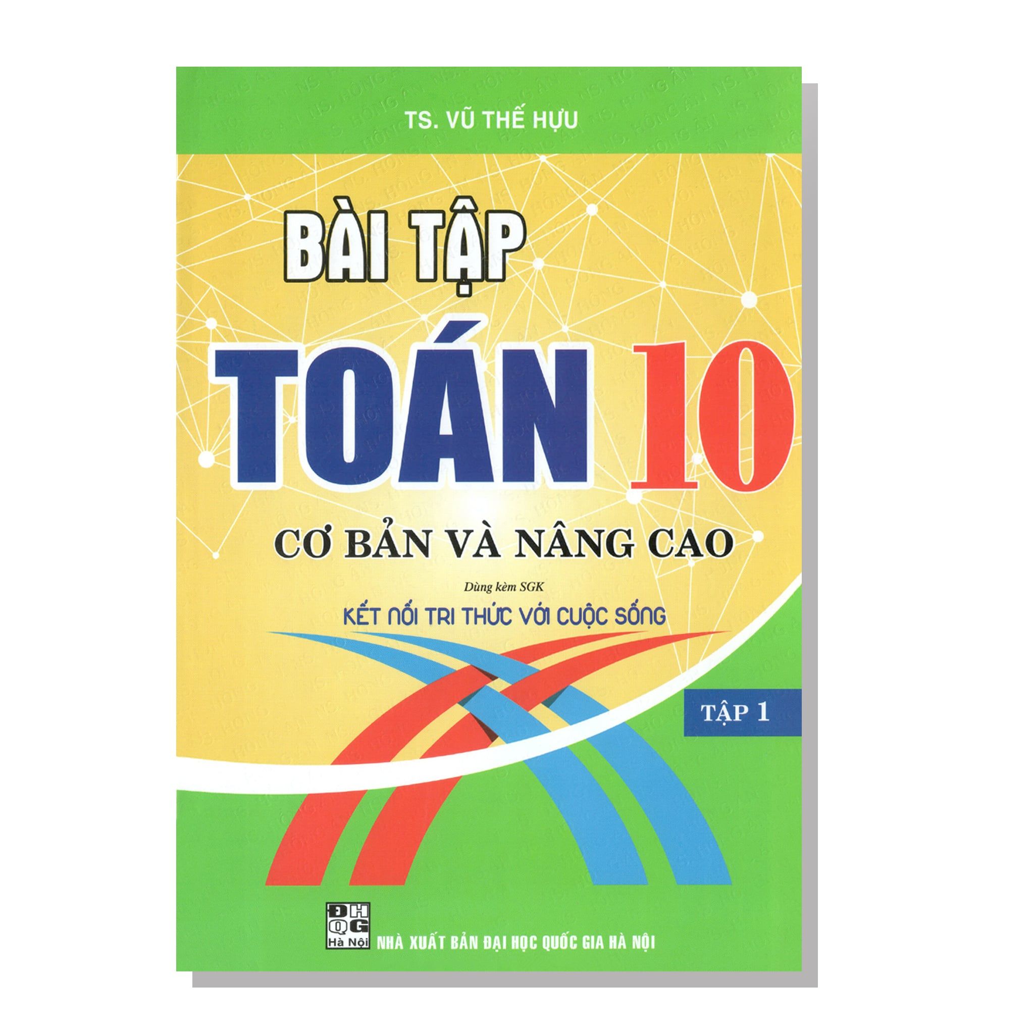 Bài tập TOÁN 10 Cơ bản và nâng cao Dùng kèm SGK Kết nối tri thức với cuộc sống tập một