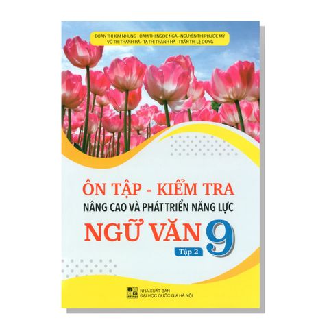 Ôn tập - Kiểm tra Nâng cao và phát triển năng lực NGỮ VĂN 9 tập hai a