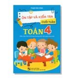 Ôn tập và kiểm tra cuối tuần TOÁN 4 (Biên soạn theo nội dung chương trình Sách giáo khoa mới)