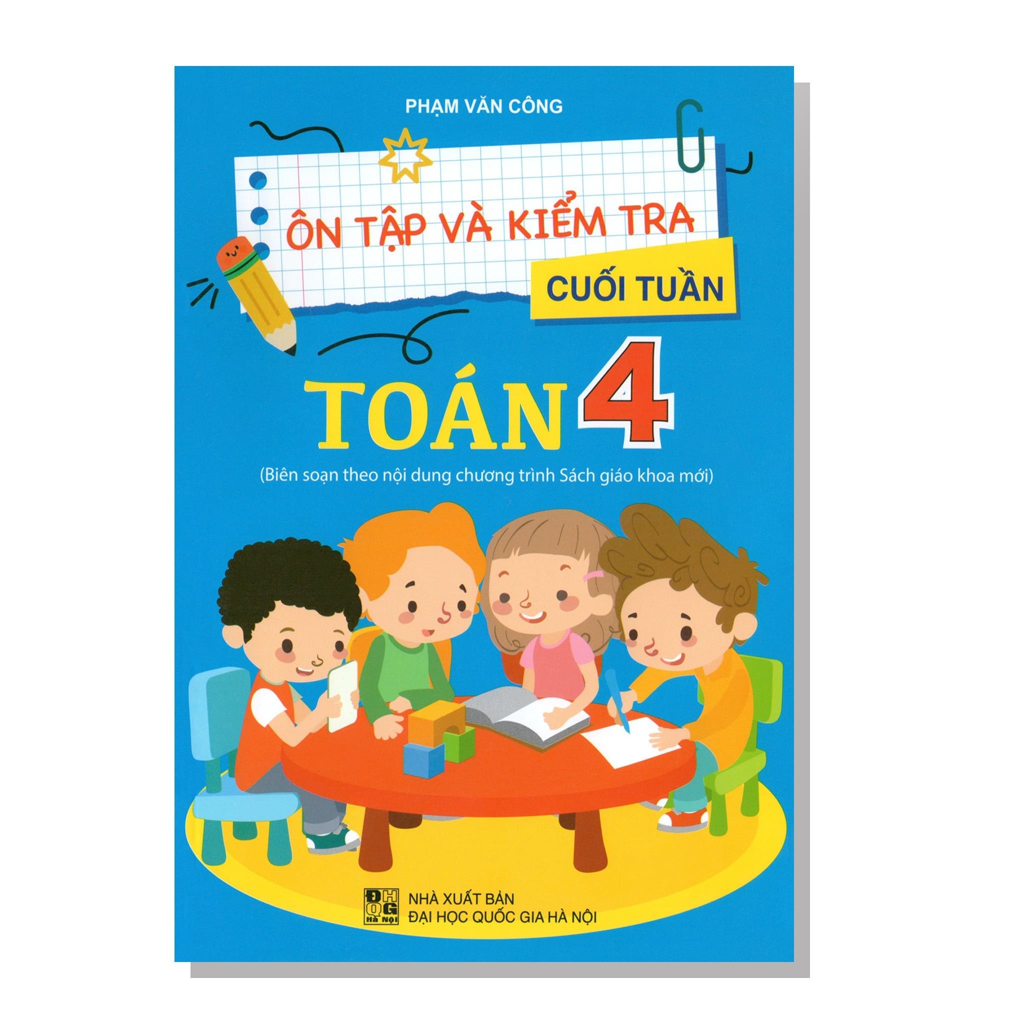 Ôn tập và kiểm tra cuối tuần TOÁN 4 (Biên soạn theo nội dung chương trình Sách giáo khoa mới)