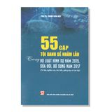 55 CẶP TỘI DANH DỄ NHẦM LẪN TRONG BỘ LUẬT HÌNH SỰ NĂM 2015, SỬA ĐỔI, BỔ SUNG NĂM 2017 (Tài liệu nghiên cứu, tìm hiểu, giảng dạy và học tập)
