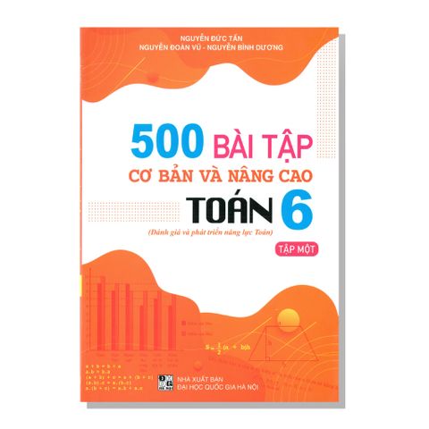 500 BÀI TẬP cơ bản và nâng cao TOÁN 6 (Đánh giá và phát triển năng lực Toán) Tập một