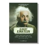 Albert Einstein - Tuổi thơ gian khó và cuộc đời khoa học vĩ đại