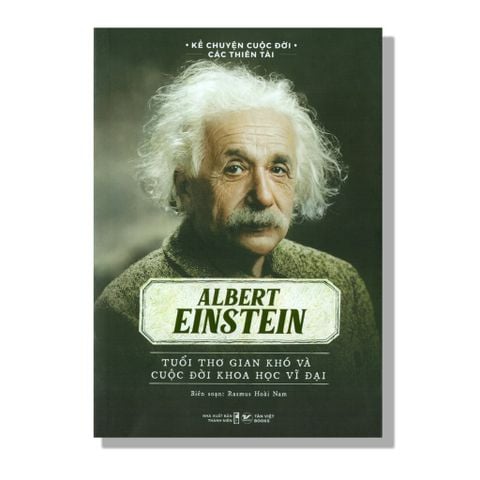 Albert Einstein - Tuổi thơ gian khó và cuộc đời khoa học vĩ đại