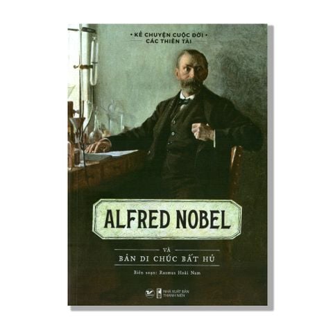 Alfred Nobel và bản di chúc bất hủ