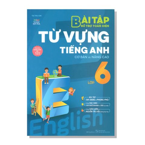 Bài tập bổ trợ toàn diện TỪ VỰNG TIẾNG ANH cơ bản và nâng cao lớp 6