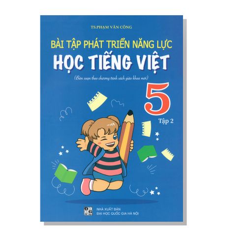 Bài tập phát triển năng lực HỌC TIẾNG VIỆT (Biên soạn theo chương trình sách giáo khoa mới) 5 tập 2