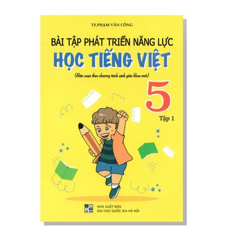 Bài tập phát triển năng lục HỌC TIẾNG VIỆT (Biên soạn theo chương trình sách giáo khoa mới) 5 tập 1