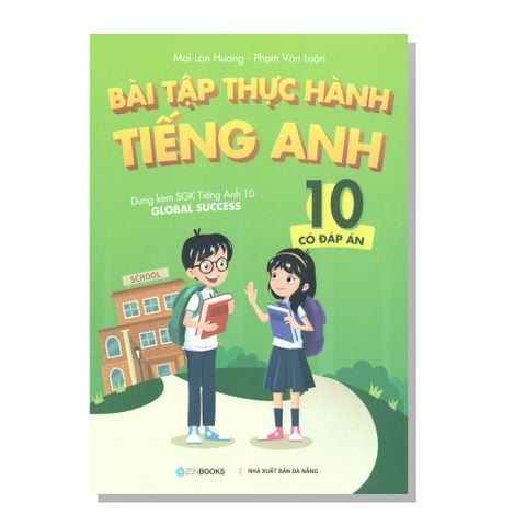 Bài tập thực hành TIẾNG ANH 10 (có đáp án) Dùng kèm SGK Tiếng anh 10 GLOBAL SUCCESS