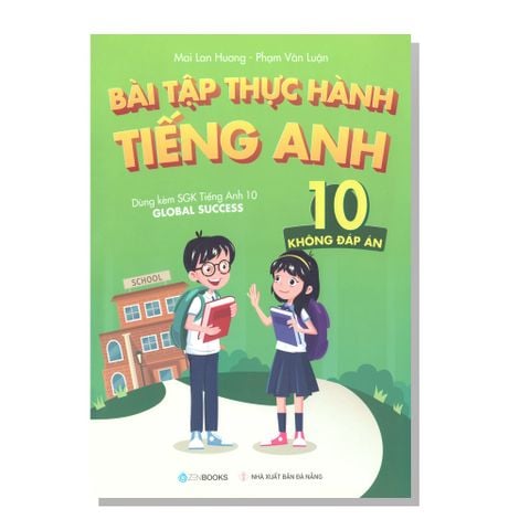 Bài tập thực hành TIẾNG ANH 10 (không đáp án) Dùng kèm SGK Tiếng anh 10 GLOBAL SUCCESS