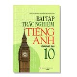 Bài tập trắc nghiệm TIẾNG ANH 10 có đáp án
