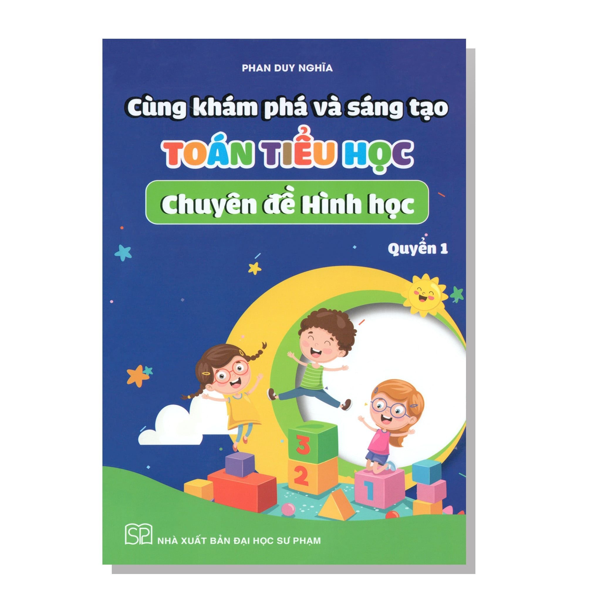 Cùng khám phá và sáng tạo TOÁN TIỂU HỌC Chuyên đề Hình học quyển 1