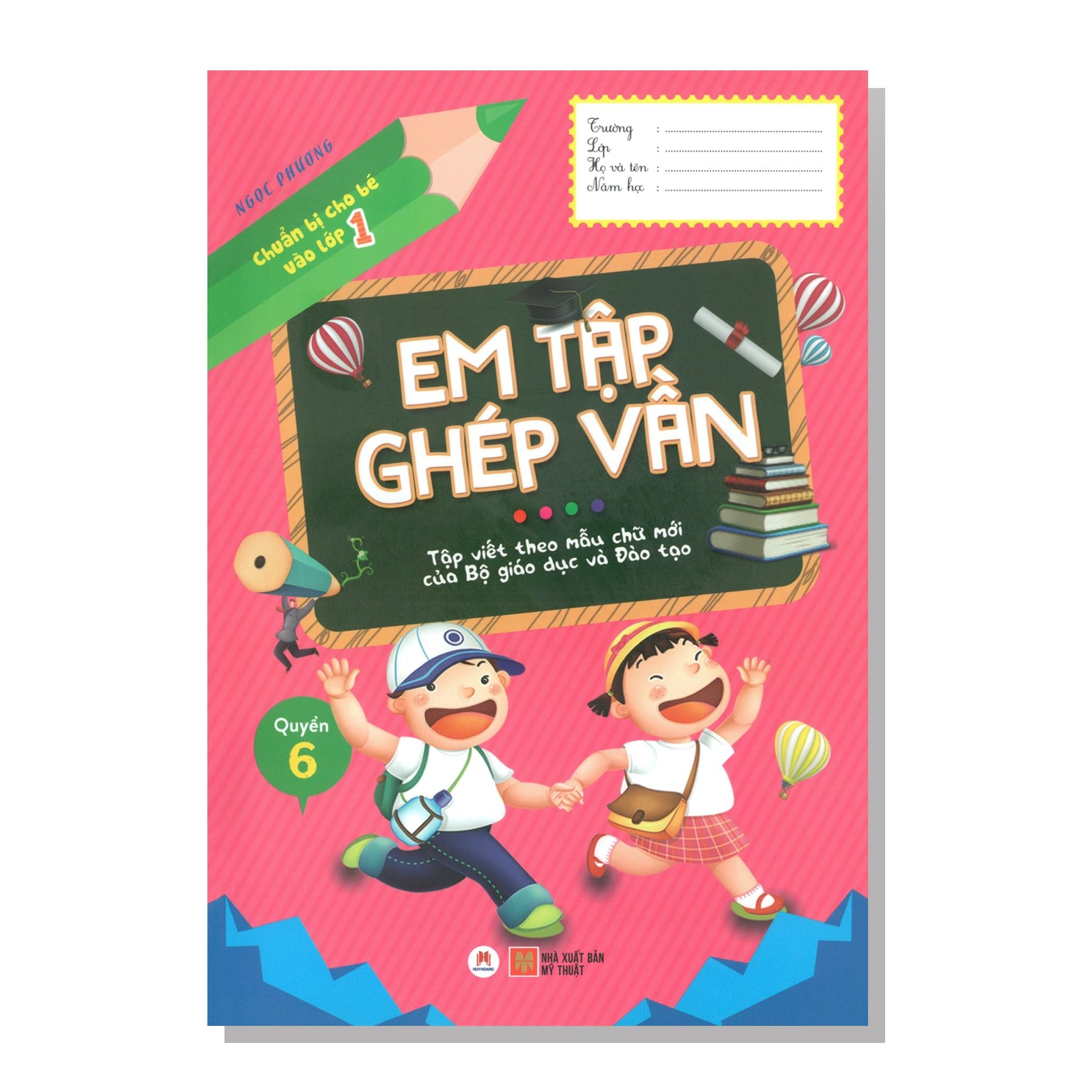 Chuẩn bị cho bé vào lớp 1 - Quyển 6 - Em tập ghép vần (Tập viết theo mẫu chữ mới của Bộ giáo dục và Đào tạo)