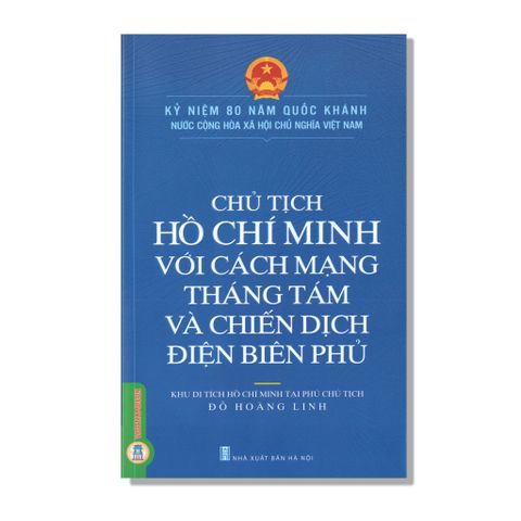 Chủ Tịch Hồ Chí Minh Với Cách Mạng Tháng Tám Và Chiến Dịch Điện Biên Phủ