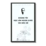 Chúng Tôi Học Làm Ngoại Giao Với Bác Hồ