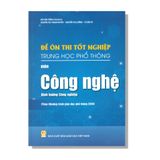 Đề Ôn Thi Tốt Nghiệp THPT môn Công Nghệ - Định Hướng Công Nghiệp (Theo Chương trình giáo dục phổ thông 2018)