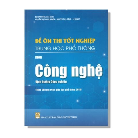 Đề Ôn Thi Tốt Nghiệp THPT môn Công Nghệ - Định Hướng Công Nghiệp (Theo Chương trình giáo dục phổ thông 2018)