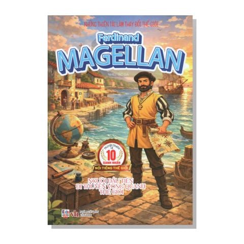 Những thiên tài làm thay đổi thế giới - Ferdinand Magellan - Người đầu tiên đi thuyền vòng quanh thế giới